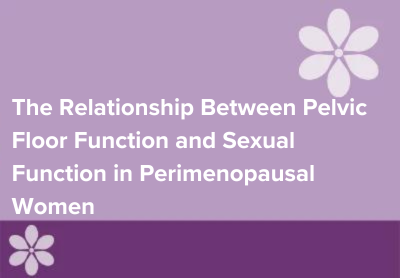 The Relationship Between Pelvic Floor Function and Sexual Function in Perimenopausal Women